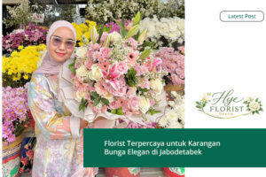 Florist Terpercaya untuk Karangan Bunga Elegan di Jabodetabek – Hye Florist Depok